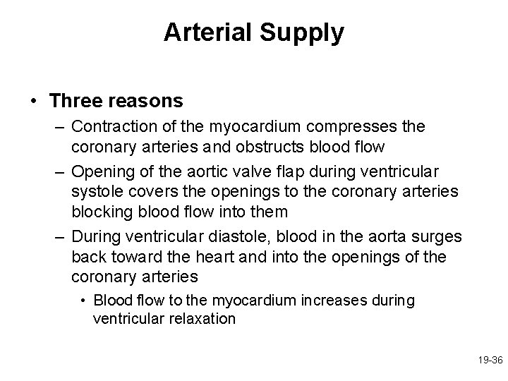 Arterial Supply • Three reasons – Contraction of the myocardium compresses the coronary arteries