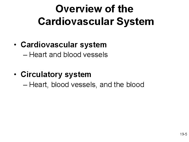 Overview of the Cardiovascular System • Cardiovascular system – Heart and blood vessels •