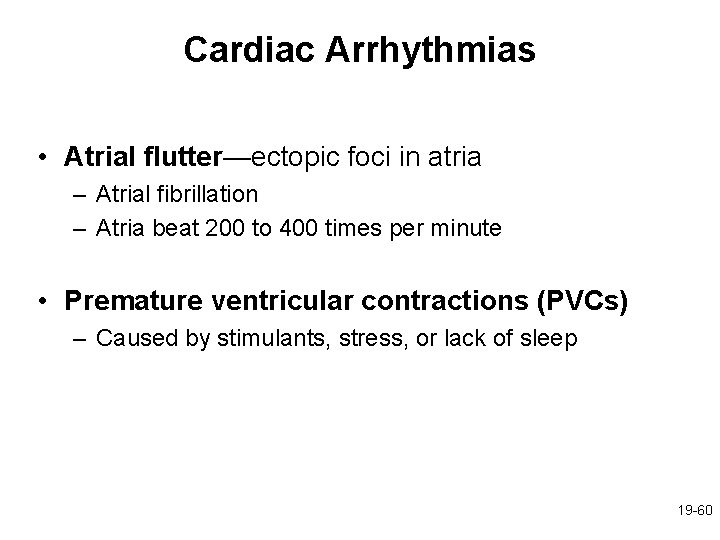 Cardiac Arrhythmias • Atrial flutter—ectopic foci in atria – Atrial fibrillation – Atria beat