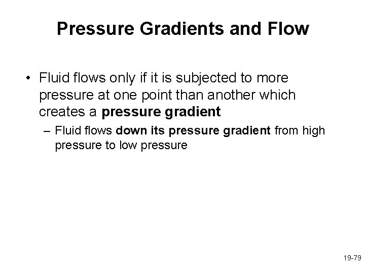 Pressure Gradients and Flow • Fluid flows only if it is subjected to more