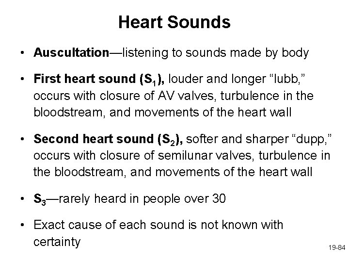 Heart Sounds • Auscultation—listening to sounds made by body • First heart sound (S