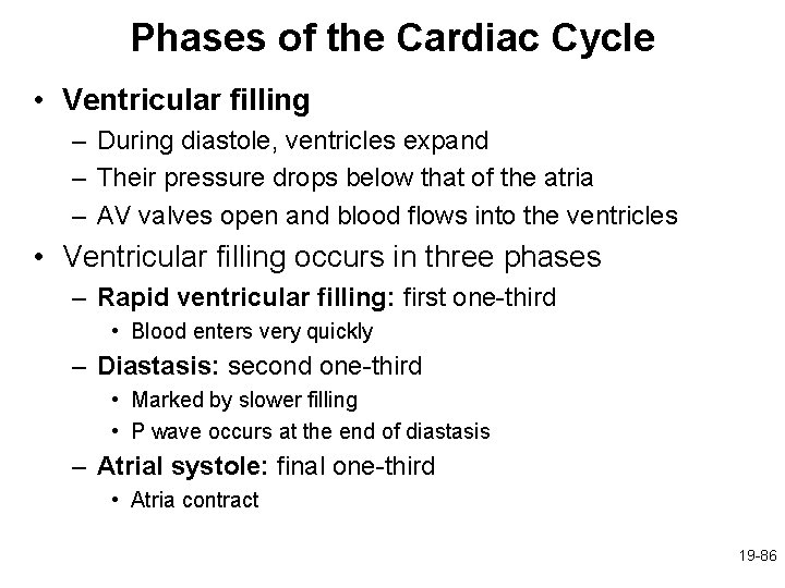 Phases of the Cardiac Cycle • Ventricular filling – During diastole, ventricles expand –