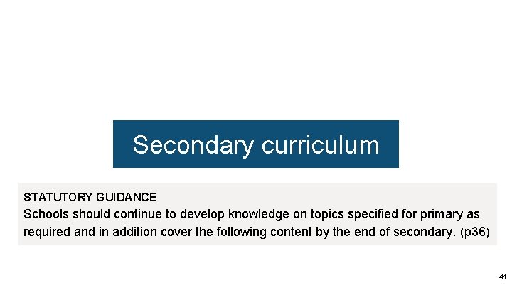 Secondary curriculum STATUTORY GUIDANCE Schools should continue to develop knowledge on topics specified for Secondary curriculum STATUTORY GUIDANCE Schools should continue to develop knowledge on topics specified for