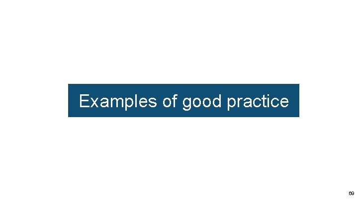 Examples of good practice 69 Examples of good practice 69