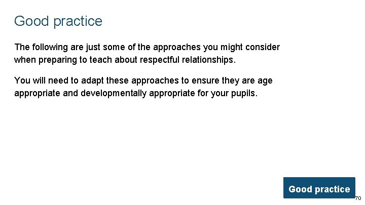 Good practice The following are just some of the approaches you might consider when Good practice The following are just some of the approaches you might consider when