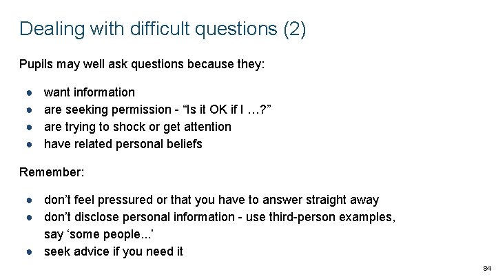 Dealing with difficult questions (2) Pupils may well ask questions because they: ● ● Dealing with difficult questions (2) Pupils may well ask questions because they: ● ●