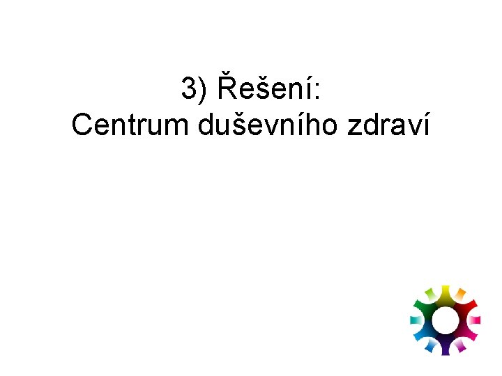 3) Řešení: Centrum duševního zdraví 