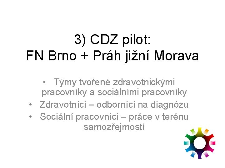 3) CDZ pilot: FN Brno + Práh jižní Morava • Týmy tvořené zdravotnickými pracovníky