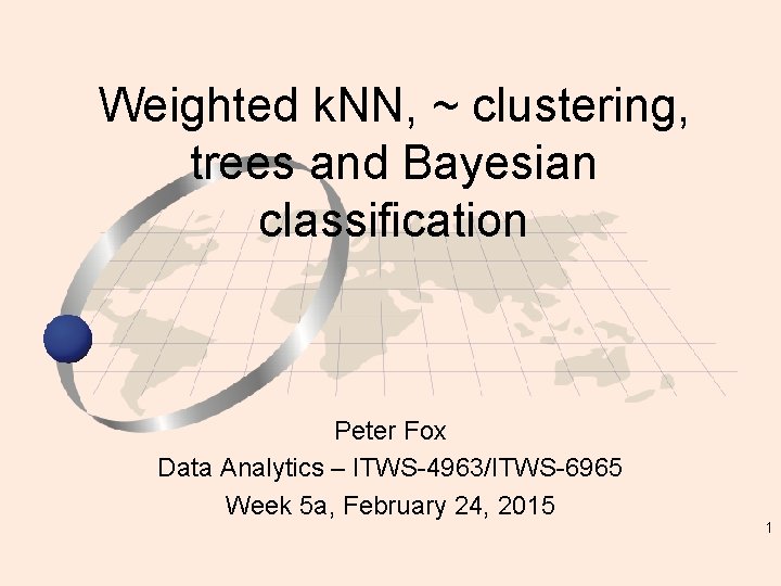 Weighted k. NN, ~ clustering, trees and Bayesian classification Peter Fox Data Analytics –