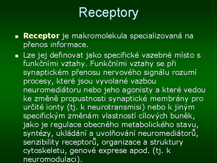 Receptory n n Receptor je makromolekula specializovaná na přenos informace. Lze jej definovat jako