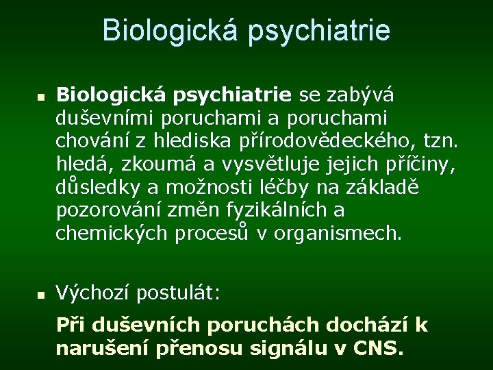 Biologická psychiatrie n n Biologická psychiatrie se zabývá duševními poruchami a poruchami chování z