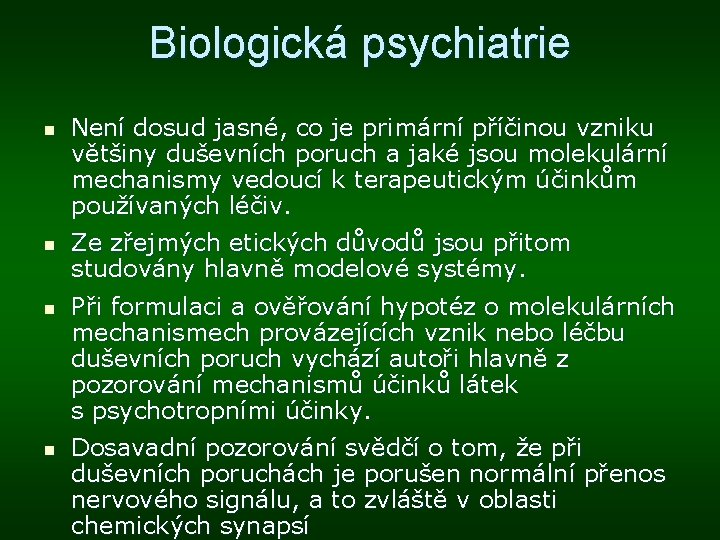 Biologická psychiatrie n n Není dosud jasné, co je primární příčinou vzniku většiny duševních Biologická psychiatrie n n Není dosud jasné, co je primární příčinou vzniku většiny duševních