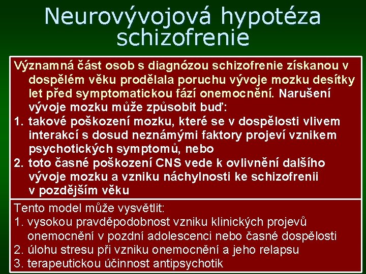 Neurovývojová hypotéza schizofrenie Významná část osob s diagnózou schizofrenie získanou v dospělém věku prodělala