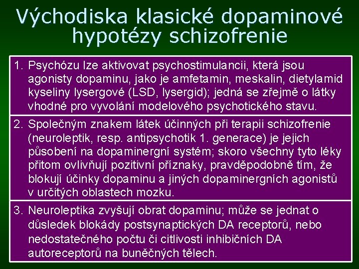 Východiska klasické dopaminové hypotézy schizofrenie 1. Psychózu lze aktivovat psychostimulancii, která jsou agonisty dopaminu,