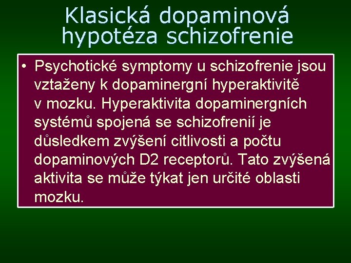 Klasická dopaminová hypotéza schizofrenie • Psychotické symptomy u schizofrenie jsou vztaženy k dopaminergní hyperaktivitě