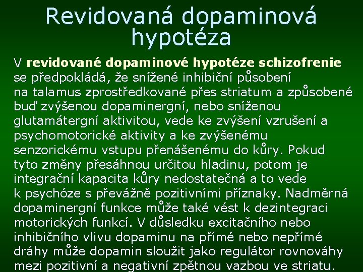 Revidovaná dopaminová hypotéza V revidované dopaminové hypotéze schizofrenie se předpokládá, že snížené inhibiční působení