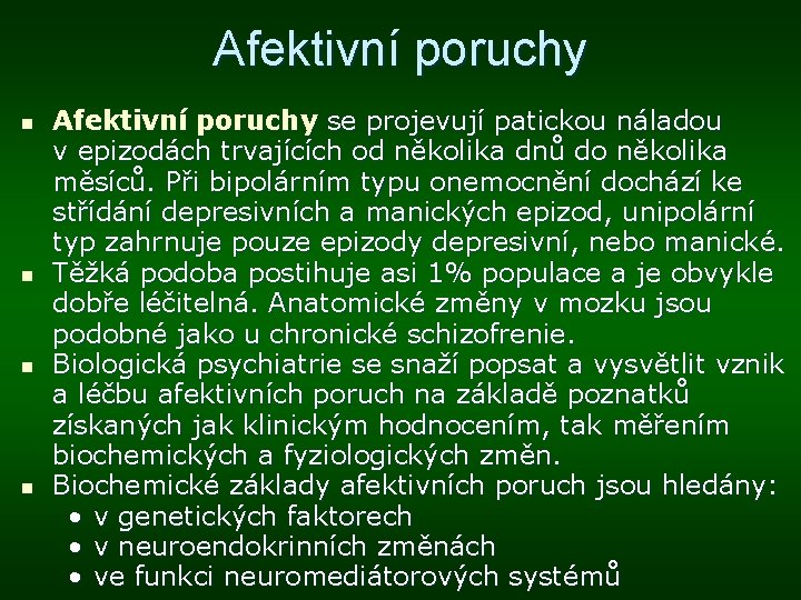 Afektivní poruchy n n Afektivní poruchy se projevují patickou náladou v epizodách trvajících od