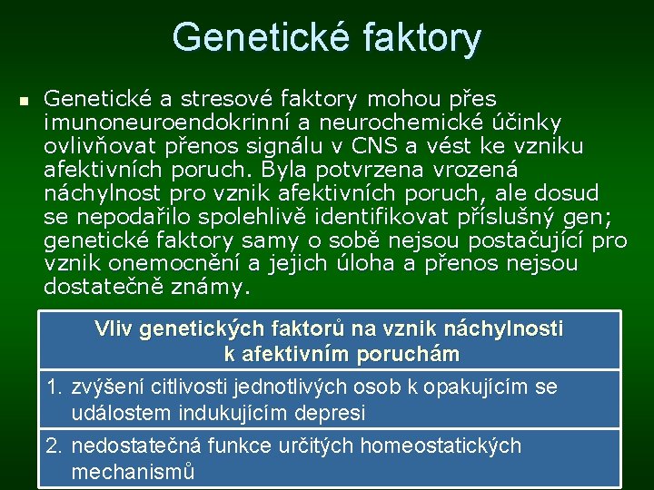 Genetické faktory n Genetické a stresové faktory mohou přes imunoneuroendokrinní a neurochemické účinky ovlivňovat