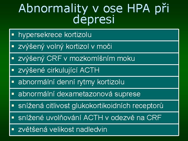 Abnormality v ose HPA při depresi hypersekrece kortizolu zvýšený volný kortizol v moči zvýšený Abnormality v ose HPA při depresi hypersekrece kortizolu zvýšený volný kortizol v moči zvýšený