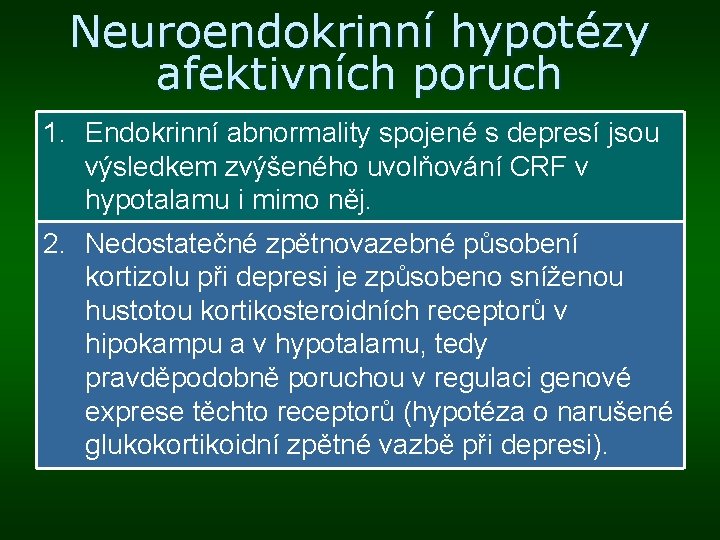 Neuroendokrinní hypotézy afektivních poruch 1. Endokrinní abnormality spojené s depresí jsou výsledkem zvýšeného uvolňování