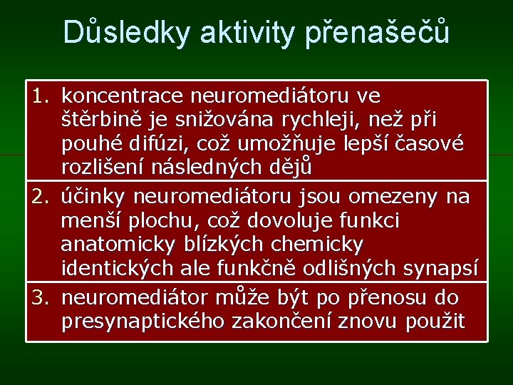 Důsledky aktivity přenašečů 1. koncentrace neuromediátoru ve štěrbině je snižována rychleji, než při pouhé