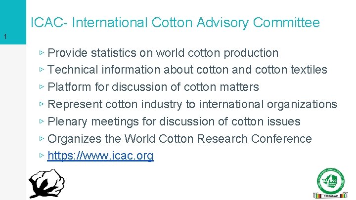ICAC- International Cotton Advisory Committee 1 ▹ Provide statistics on world cotton production ▹