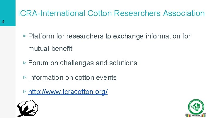 ICRA-International Cotton Researchers Association 4 ▹ Platform for researchers to exchange information for mutual
