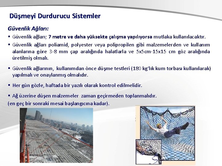 Düşmeyi Durdurucu Sistemler Güvenlik Ağları: § Güvenlik ağları; 7 metre ve daha yüksekte çalışma