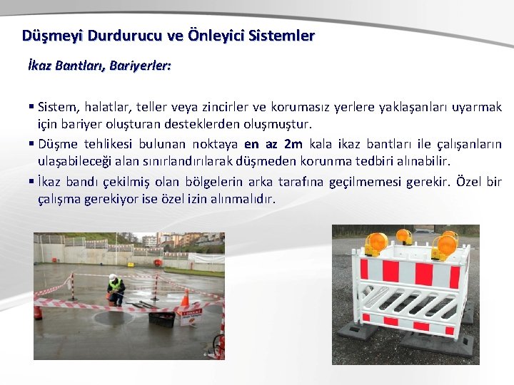 Düşmeyi Durdurucu ve Önleyici Sistemler İkaz Bantları, Bariyerler: § Sistem, halatlar, teller veya zincirler