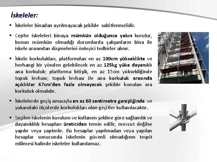 İskeleler: § İskeleler binadan ayrılmayacak şekilde sabitlenmelidir. § Cephe iskeleleri binaya mümkün olduğunca yakın