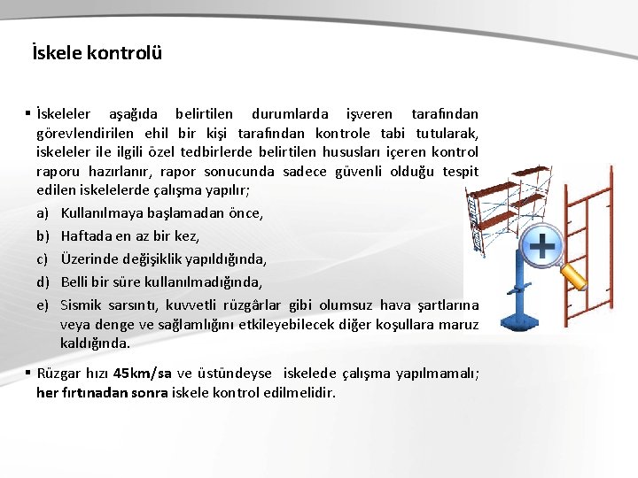 İskele kontrolü § İskeleler aşağıda belirtilen durumlarda işveren tarafından görevlendirilen ehil bir kişi tarafından