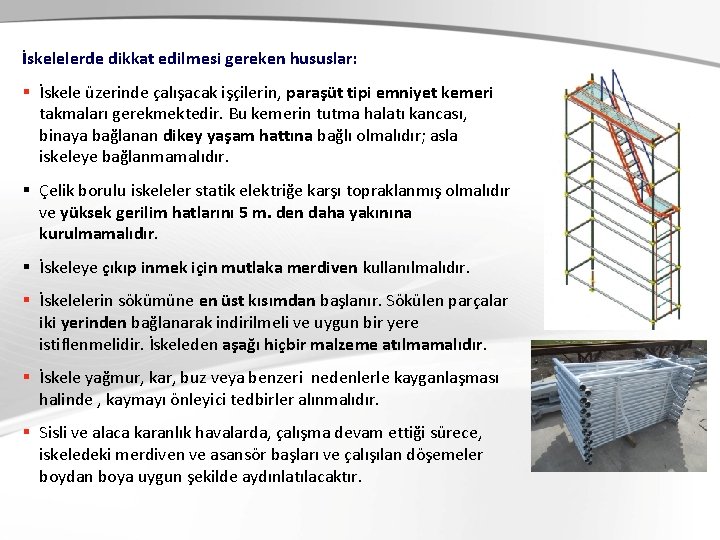 İskelelerde dikkat edilmesi gereken hususlar: § İskele üzerinde çalışacak işçilerin, paraşüt tipi emniyet kemeri