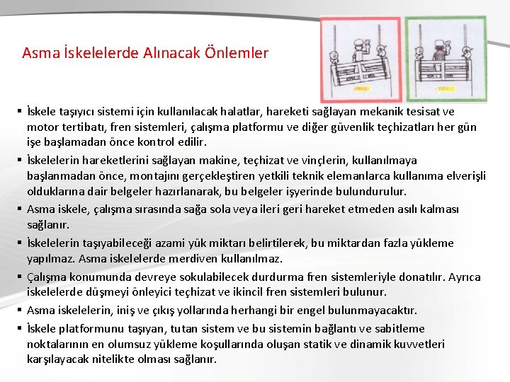 Asma İskelelerde Alınacak Önlemler § İskele taşıyıcı sistemi için kullanılacak halatlar, hareketi sağlayan mekanik