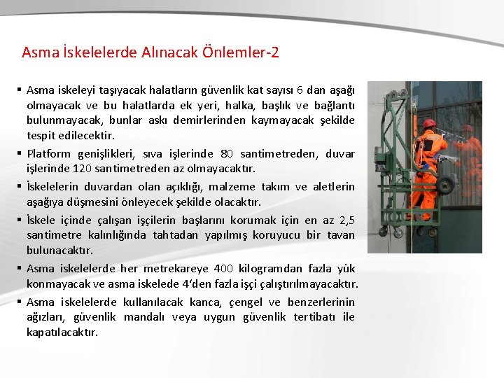 Asma İskelelerde Alınacak Önlemler-2 § Asma iskeleyi taşıyacak halatların güvenlik kat sayısı 6 dan