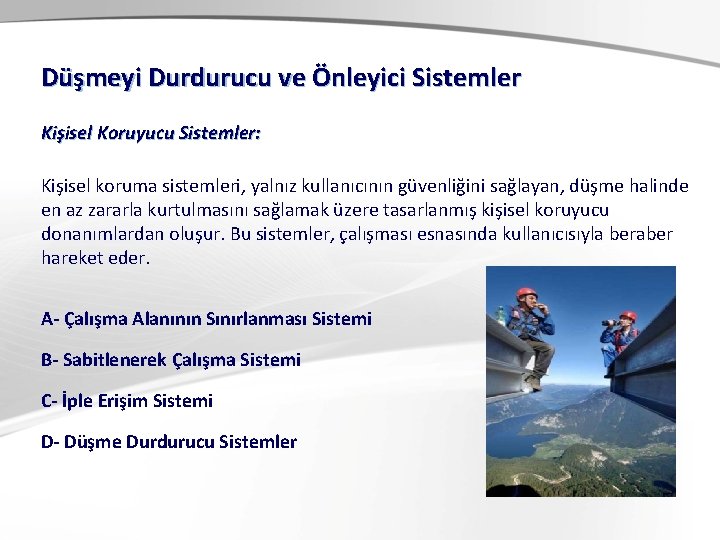 Düşmeyi Durdurucu ve Önleyici Sistemler Kişisel Koruyucu Sistemler: Kişisel koruma sistemleri, yalnız kullanıcının güvenliğini