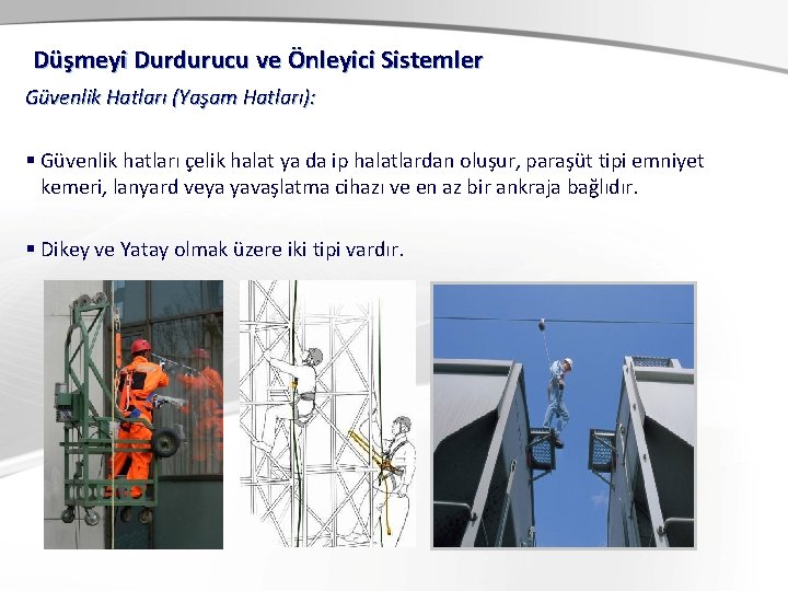 Düşmeyi Durdurucu ve Önleyici Sistemler Güvenlik Hatları (Yaşam Hatları): § Güvenlik hatları çelik halat