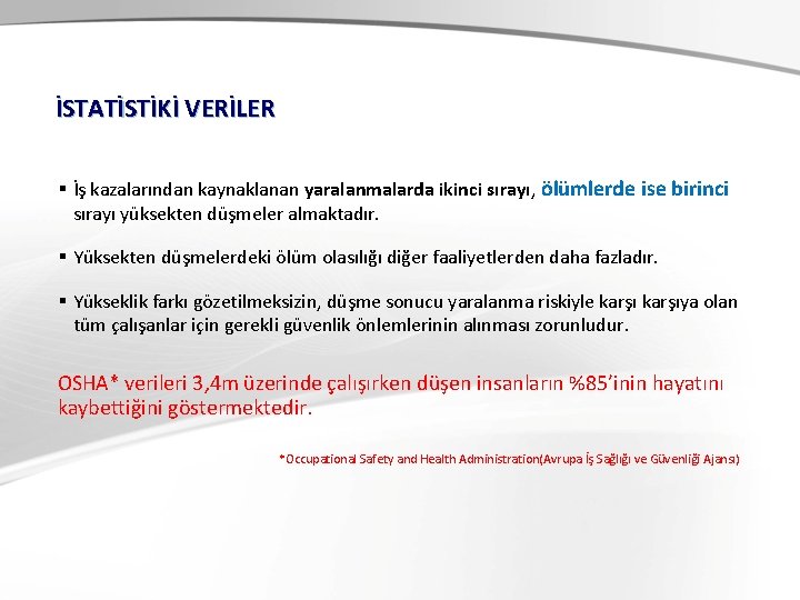 İSTATİSTİKİ VERİLER § İş kazalarından kaynaklanan yaralanmalarda ikinci sırayı, ölümlerde ise birinci sırayı yüksekten