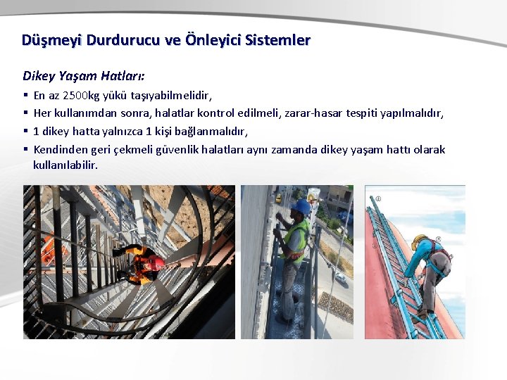 Düşmeyi Durdurucu ve Önleyici Sistemler Dikey Yaşam Hatları: § § En az 2500 kg