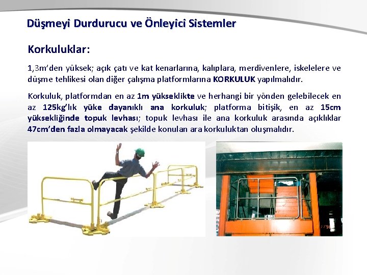 Düşmeyi Durdurucu ve Önleyici Sistemler Korkuluklar: 1, 3 m’den yüksek; açık çatı ve kat