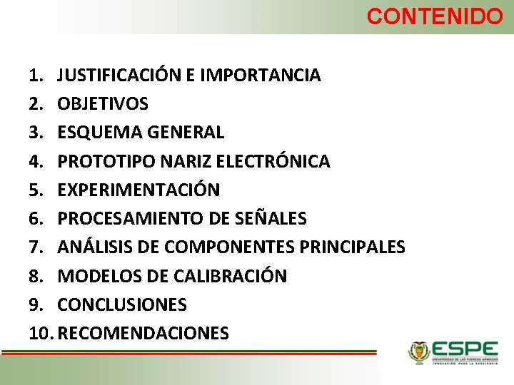 CONTENIDO 1. JUSTIFICACIÓN E IMPORTANCIA 2. OBJETIVOS 3. ESQUEMA GENERAL 4. PROTOTIPO NARIZ ELECTRÓNICA