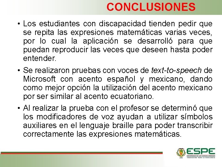 CONCLUSIONES • Los estudiantes con discapacidad tienden pedir que se repita las expresiones matemáticas