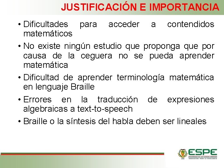 JUSTIFICACIÓN E IMPORTANCIA • Dificultades para acceder a contendidos matemáticos • No existe ningún