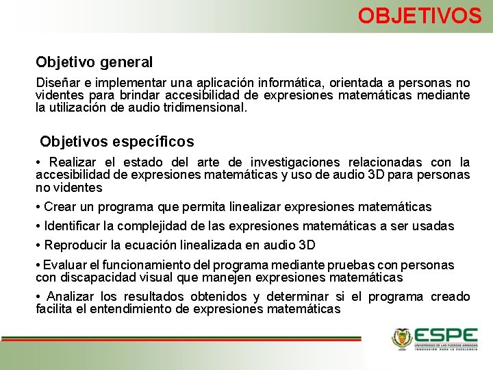 OBJETIVOS Objetivo general Diseñar e implementar una aplicación informática, orientada a personas no videntes