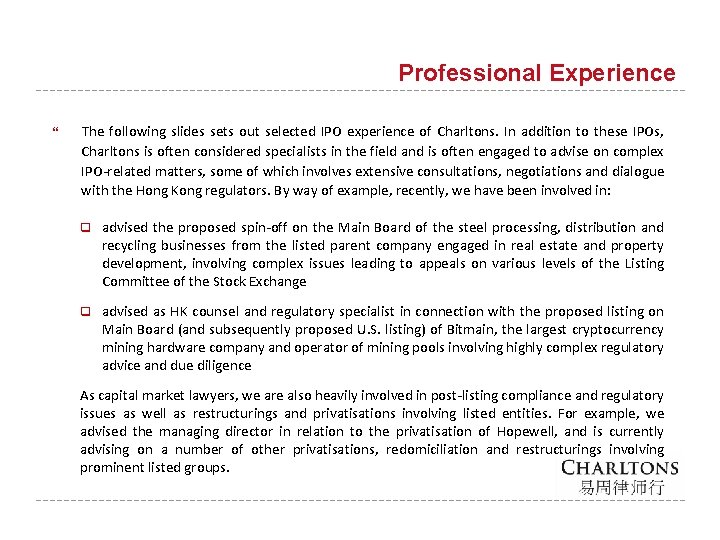 Professional Experience The following slides sets out selected IPO experience of Charltons. In addition