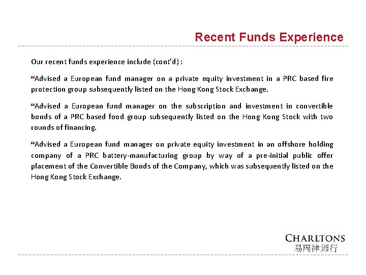 Recent Funds Experience Our recent funds experience include (cont’d) : Advised a European fund