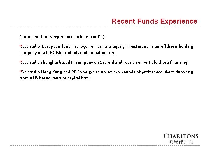 Recent Funds Experience Our recent funds experience include (cont’d) : Advised a European fund