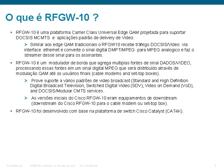 O que é RFGW-10 ? § RFGW-10 é uma plataforma Carrier Class Universal Edge