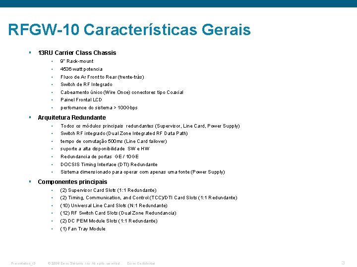 RFGW-10 Características Gerais § 13 RU Carrier Class Chassis • • § Fluxo de