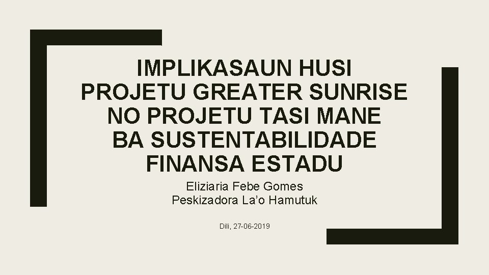 IMPLIKASAUN HUSI PROJETU GREATER SUNRISE NO PROJETU TASI MANE BA SUSTENTABILIDADE FINANSA ESTADU Eliziaria