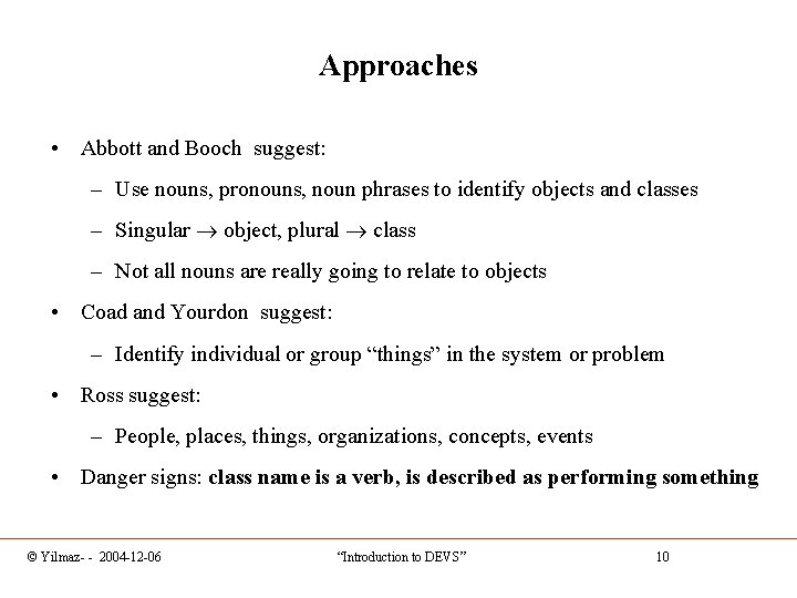 Approaches • Abbott and Booch suggest: – Use nouns, pronouns, noun phrases to identify